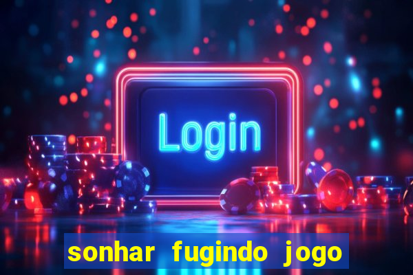 sonhar fugindo jogo do bicho